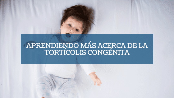 Destacada Aprendiendo sobre la tortícolis congénita