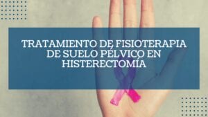 Tratamiento de fisioterapia de suelo pélvico en histerectomía