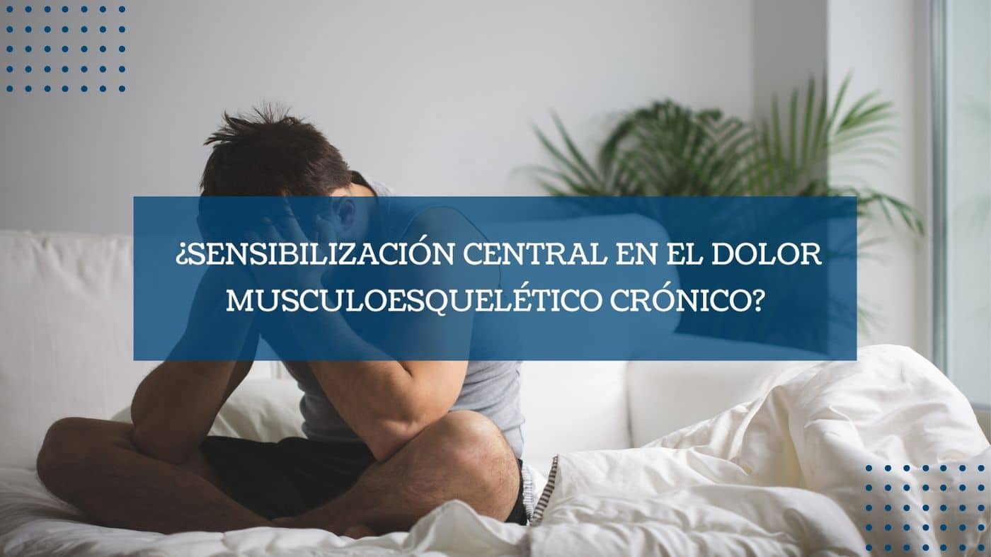 ¿Sensibilización central en el dolor musculoesquelético crónico?