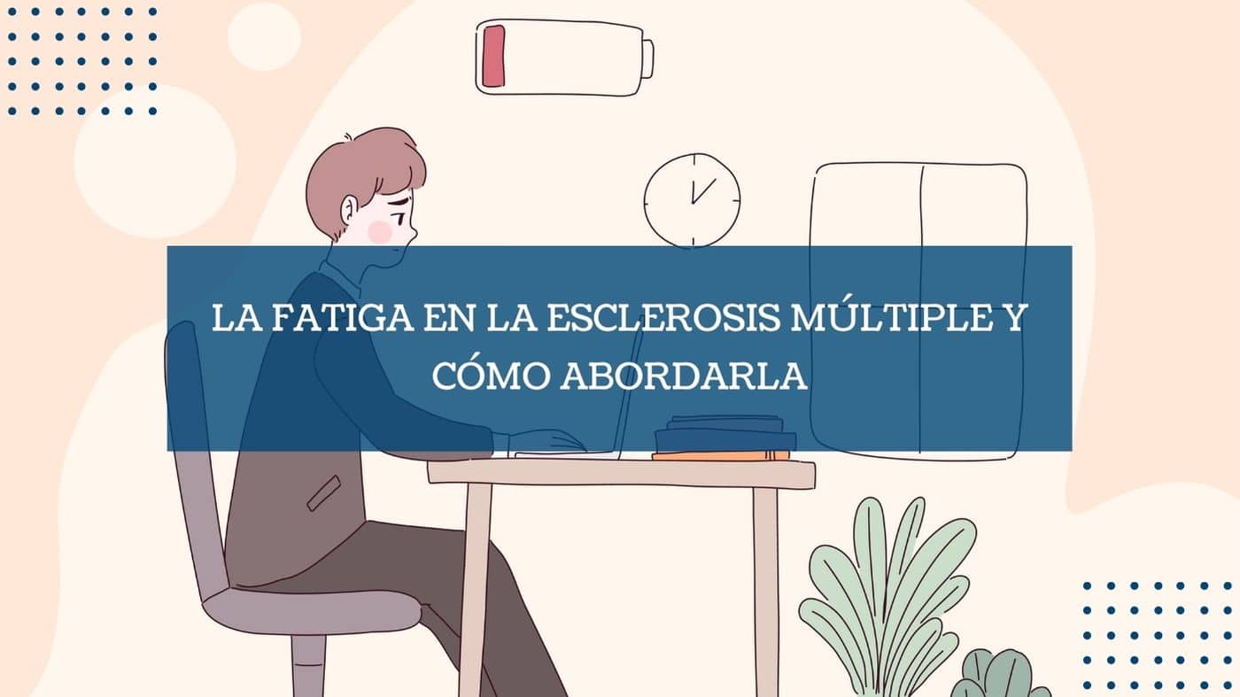 La Fatiga en la Esclerosis Múltiple y cómo abordarla