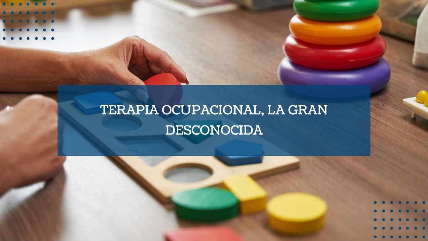 Terapia ocupacional, la gran desconocida